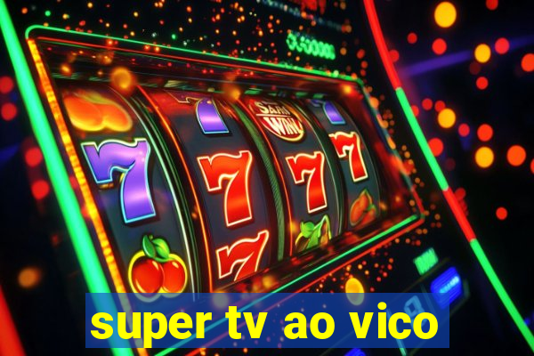 super tv ao vico